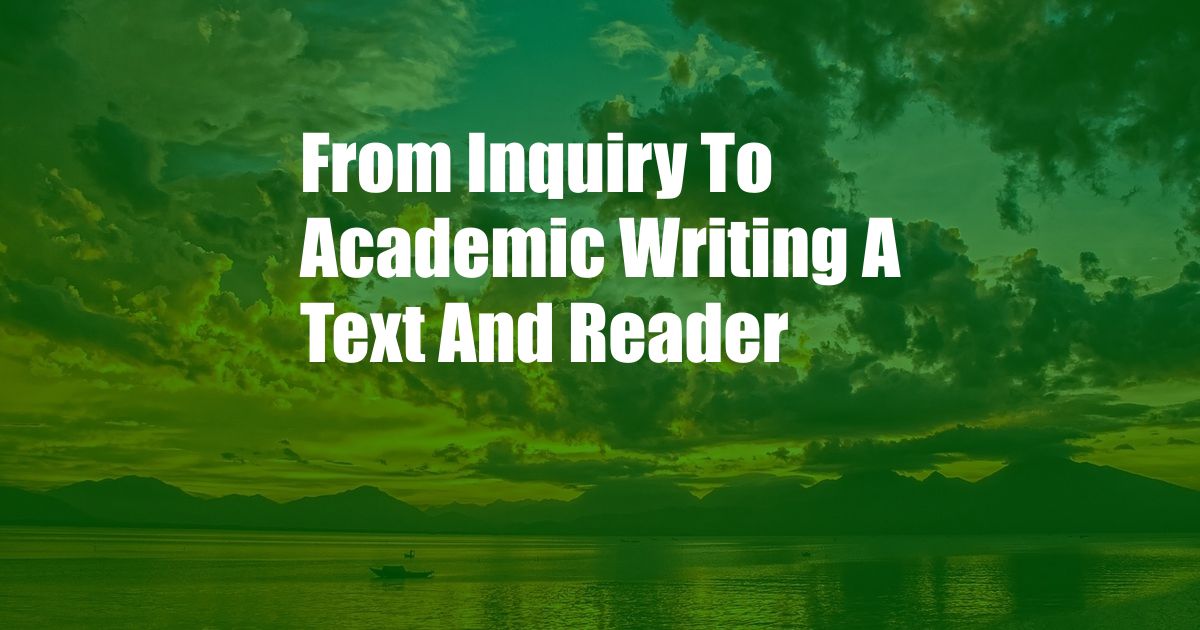 From Inquiry To Academic Writing A Text And Reader