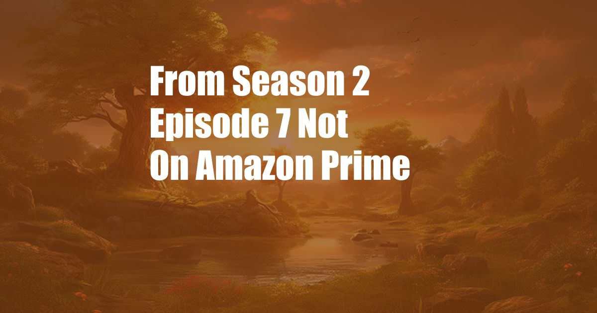 From Season 2 Episode 7 Not On Amazon Prime