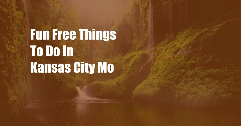 Fun Free Things To Do In Kansas City Mo