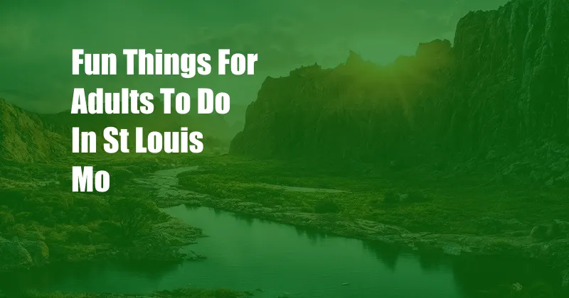 Fun Things For Adults To Do In St Louis Mo