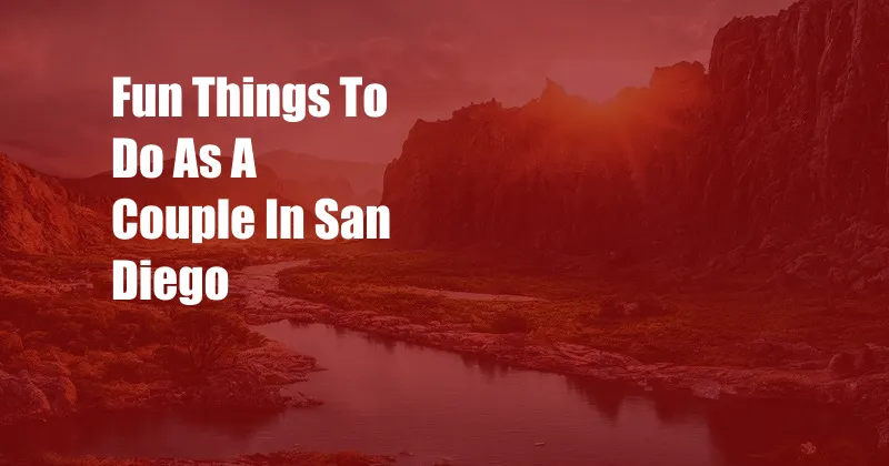 Fun Things To Do As A Couple In San Diego