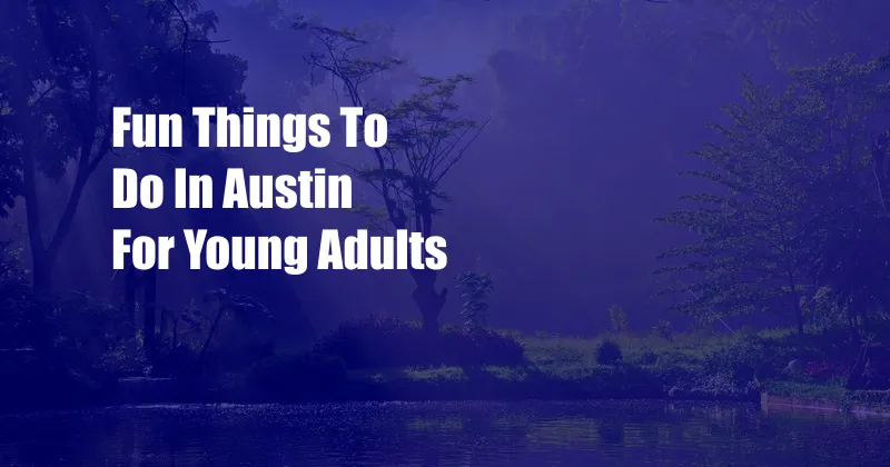 Fun Things To Do In Austin For Young Adults