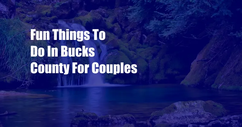 Fun Things To Do In Bucks County For Couples