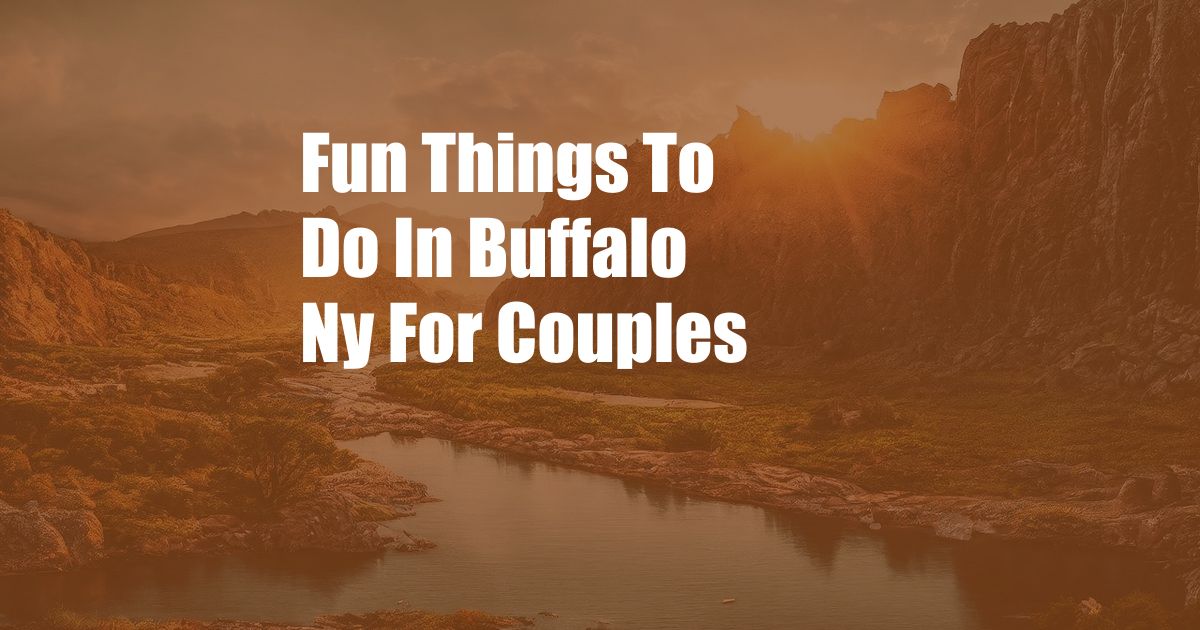 Fun Things To Do In Buffalo Ny For Couples