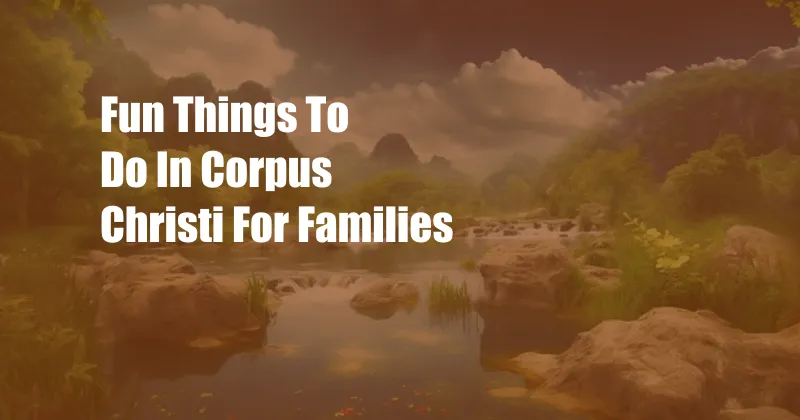 Fun Things To Do In Corpus Christi For Families