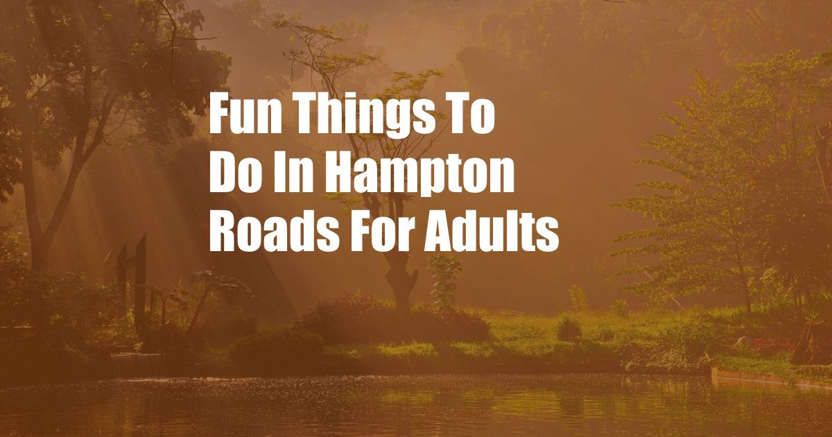 Fun Things To Do In Hampton Roads For Adults