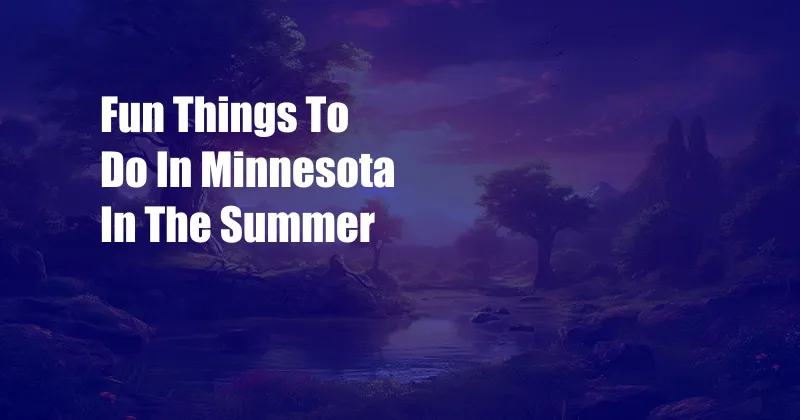 Fun Things To Do In Minnesota In The Summer