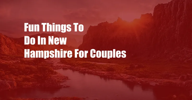 Fun Things To Do In New Hampshire For Couples