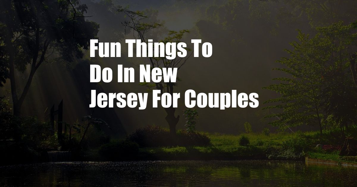 Fun Things To Do In New Jersey For Couples