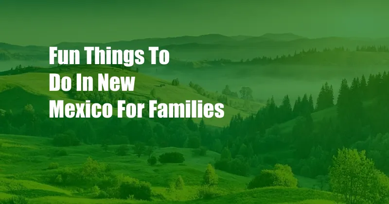 Fun Things To Do In New Mexico For Families