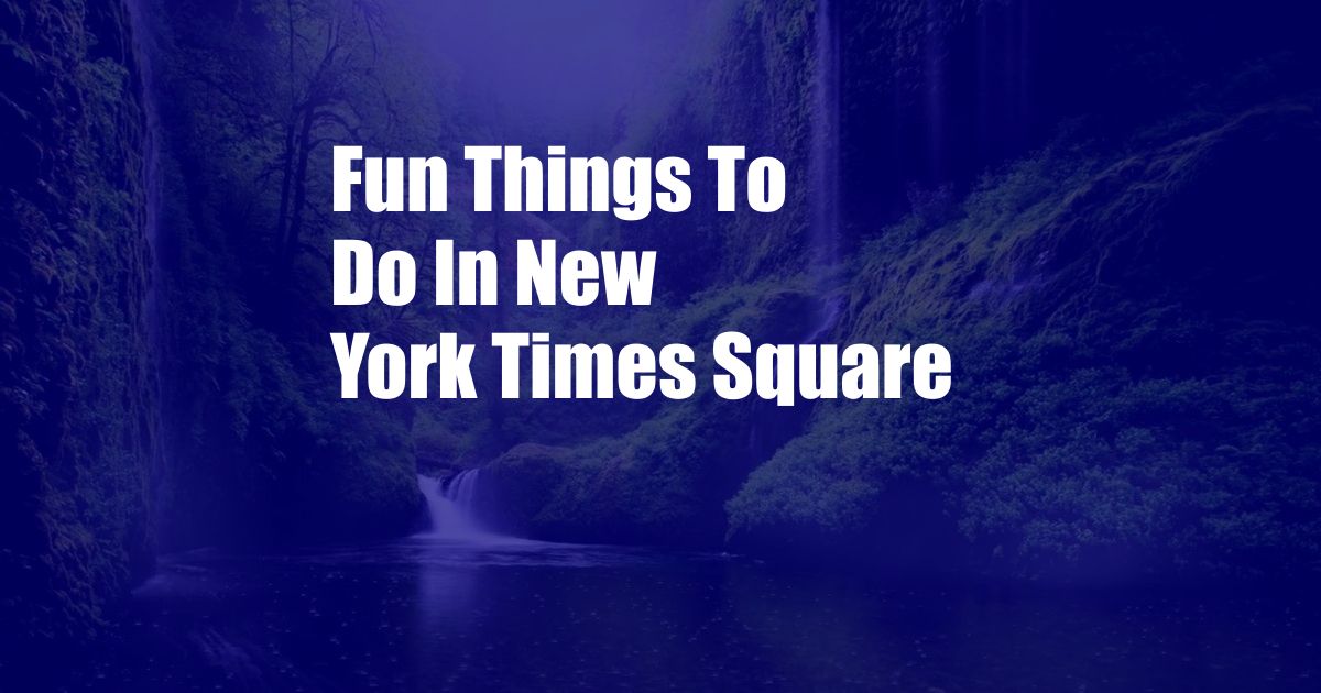 Fun Things To Do In New York Times Square