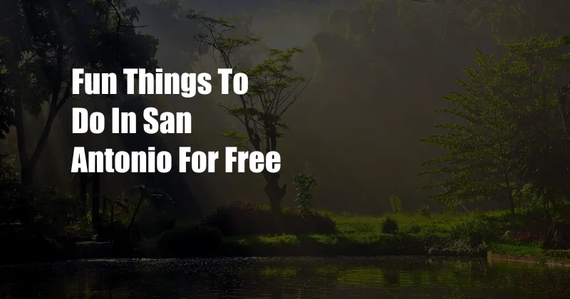 Fun Things To Do In San Antonio For Free