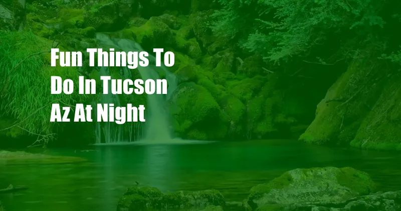 Fun Things To Do In Tucson Az At Night