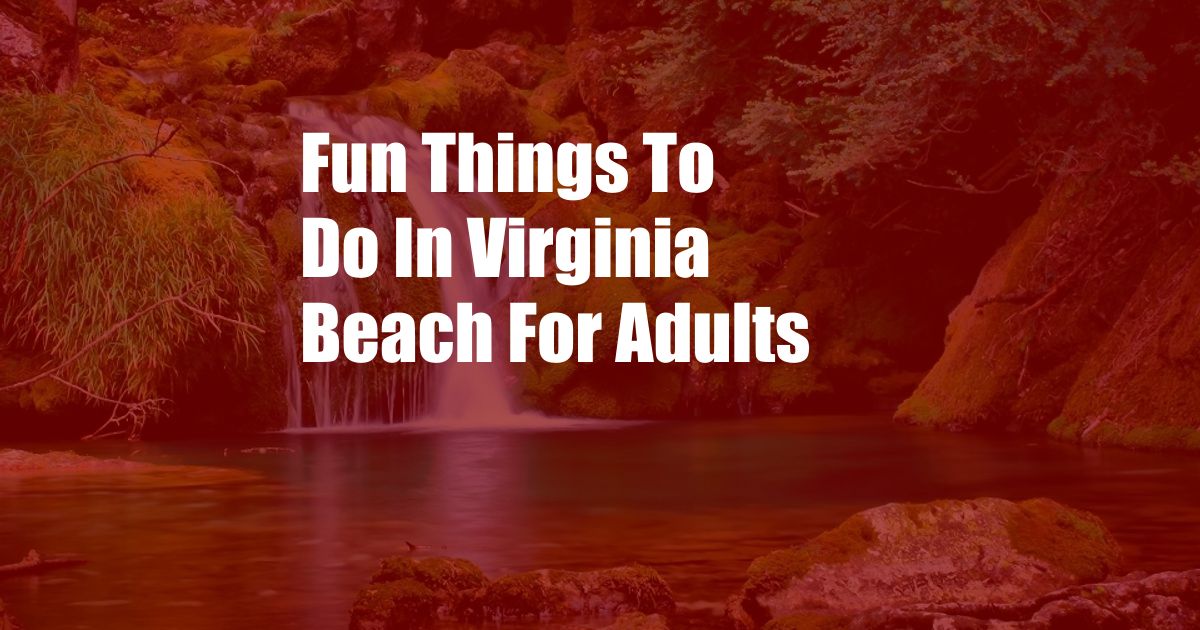 Fun Things To Do In Virginia Beach For Adults