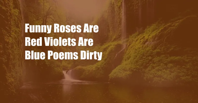 Funny Roses Are Red Violets Are Blue Poems Dirty