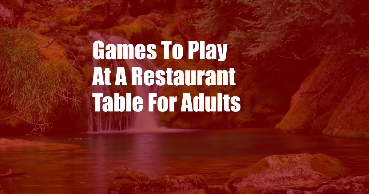 Games To Play At A Restaurant Table For Adults