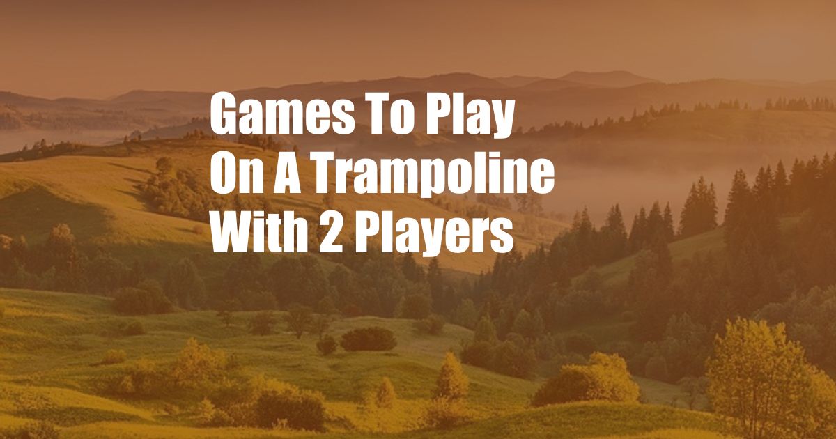 Games To Play On A Trampoline With 2 Players