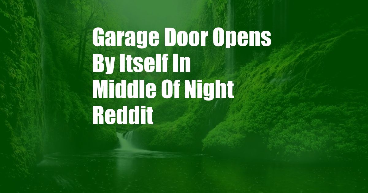 Garage Door Opens By Itself In Middle Of Night Reddit