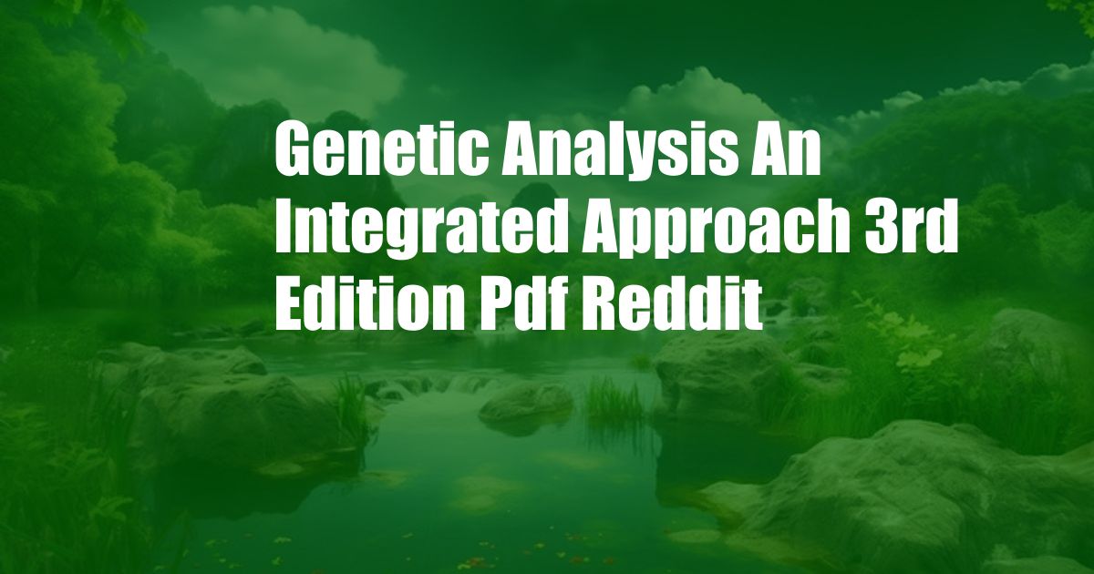 Genetic Analysis An Integrated Approach 3rd Edition Pdf Reddit