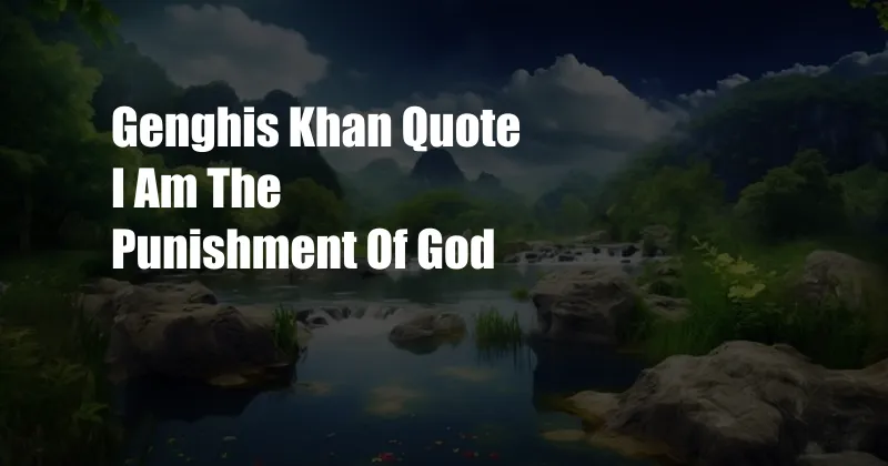 Genghis Khan Quote I Am The Punishment Of God