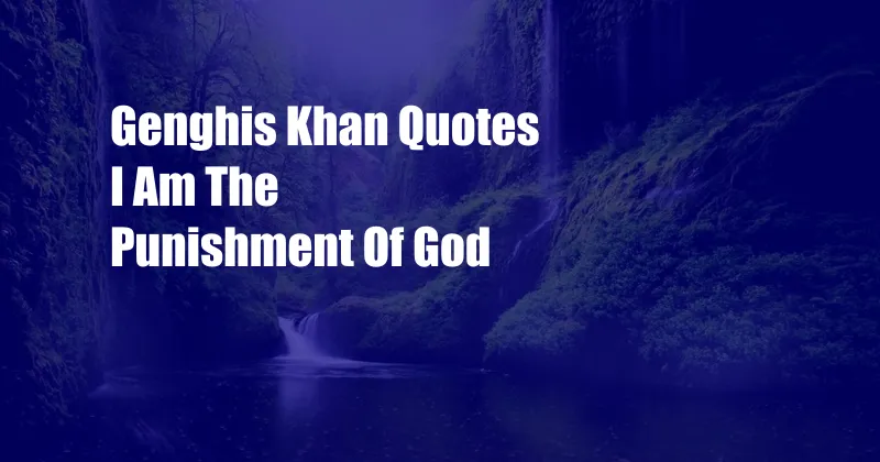 Genghis Khan Quotes I Am The Punishment Of God