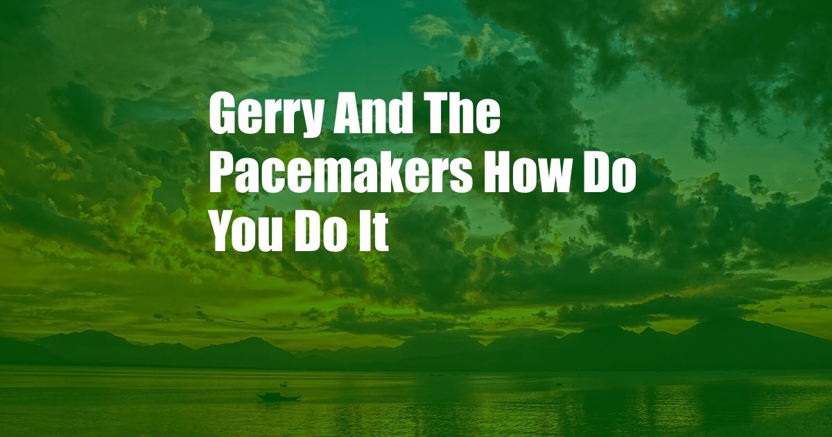 Gerry And The Pacemakers How Do You Do It