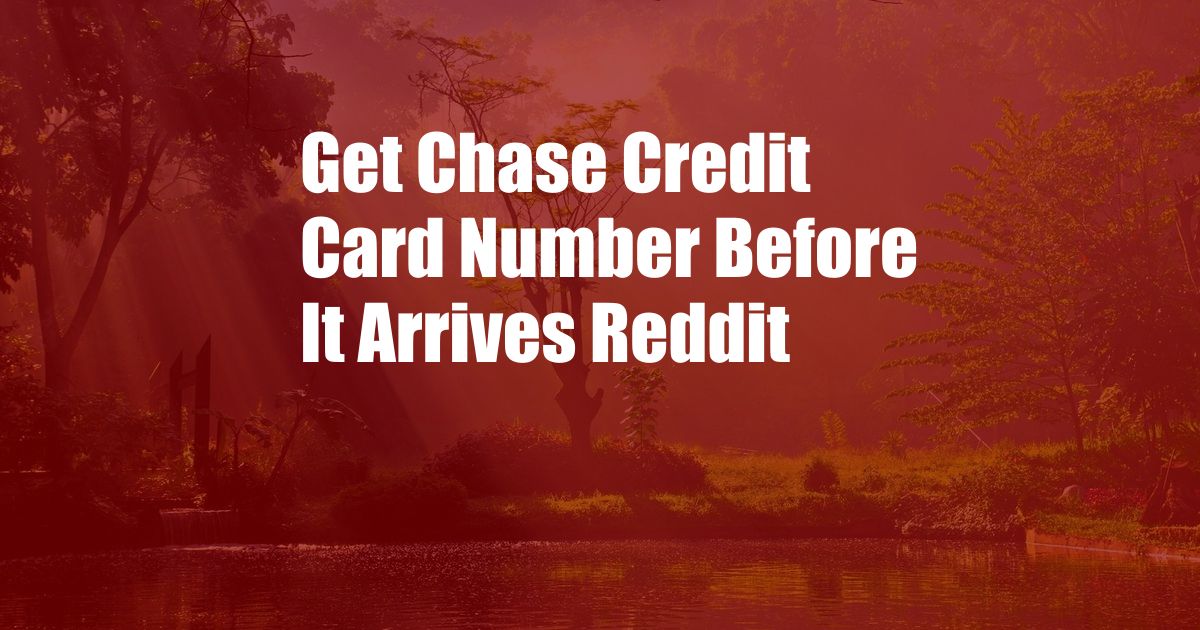 Get Chase Credit Card Number Before It Arrives Reddit