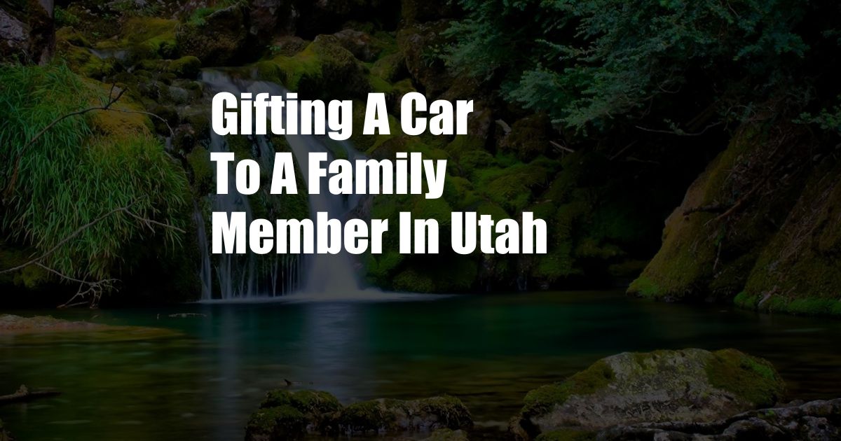 Gifting A Car To A Family Member In Utah