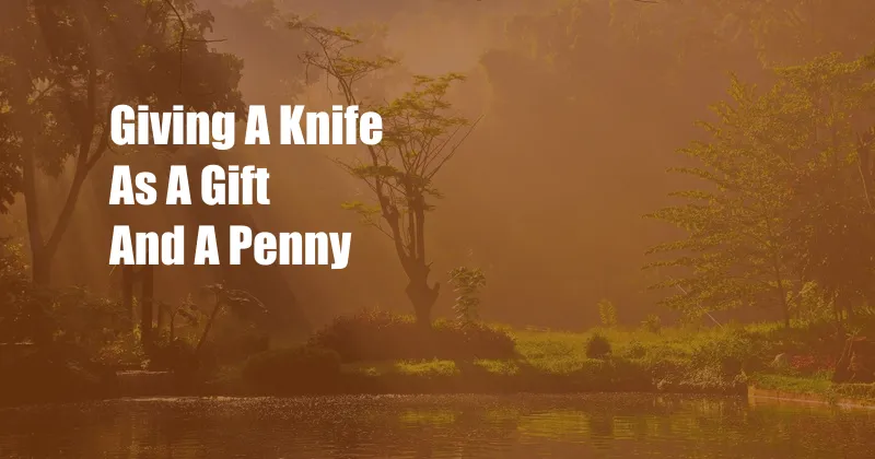 Giving A Knife As A Gift And A Penny