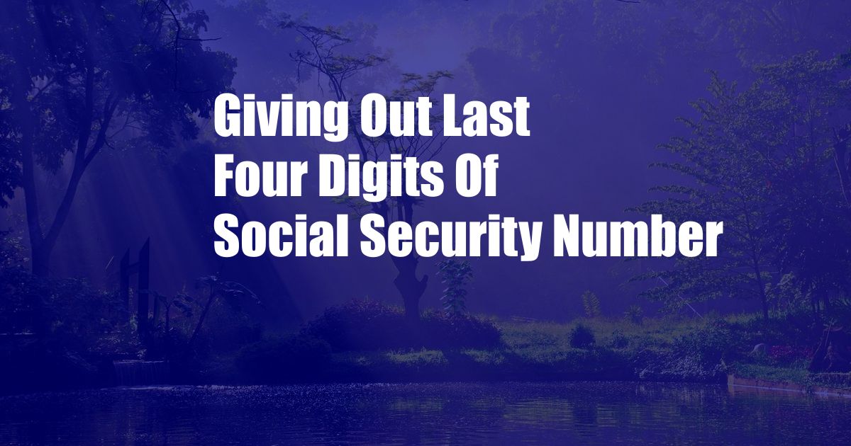 Giving Out Last Four Digits Of Social Security Number