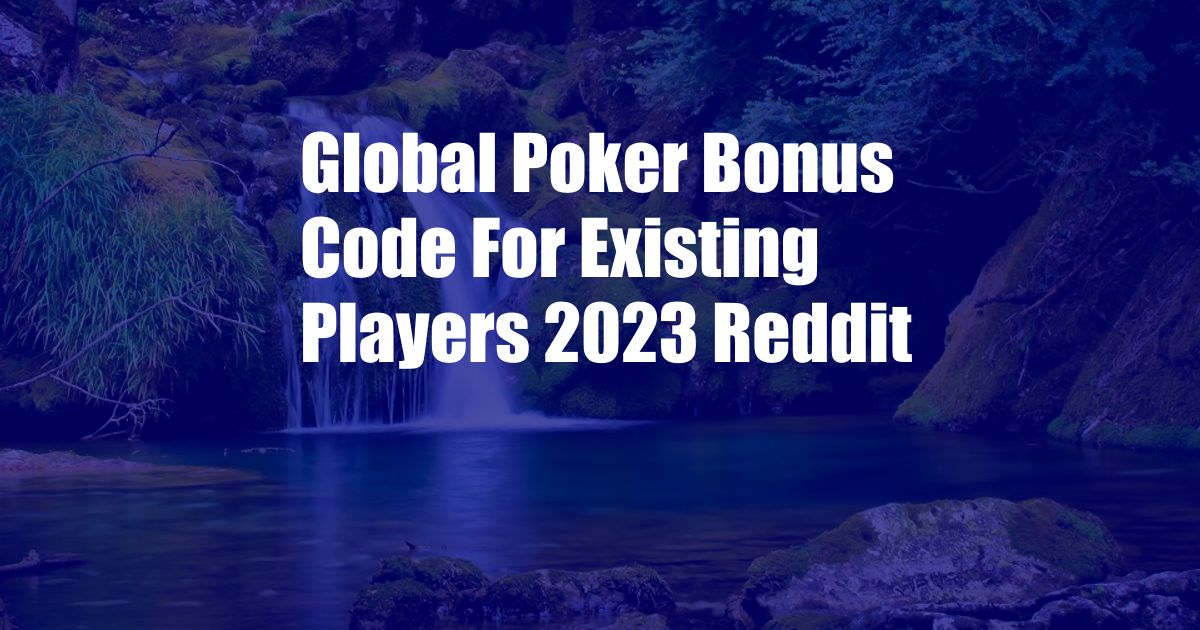 Global Poker Bonus Code For Existing Players 2023 Reddit