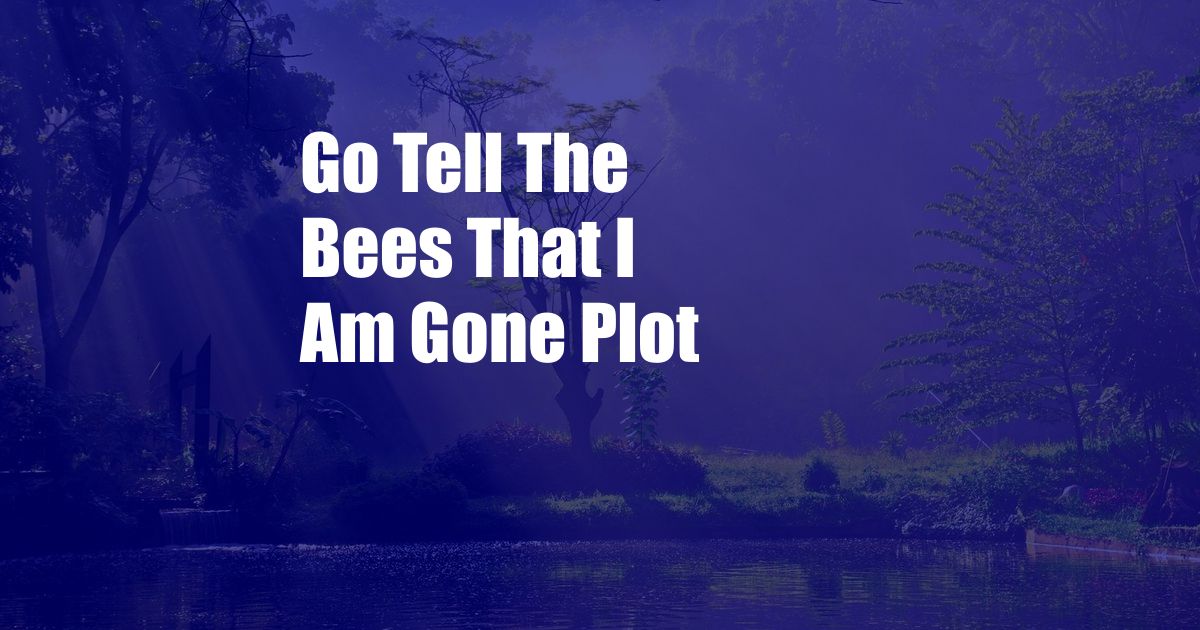 Go Tell The Bees That I Am Gone Plot