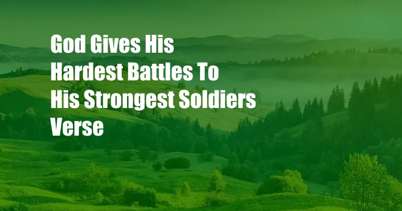 God Gives His Hardest Battles To His Strongest Soldiers Verse