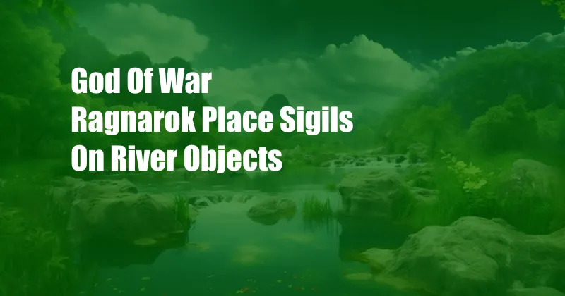 God Of War Ragnarok Place Sigils On River Objects