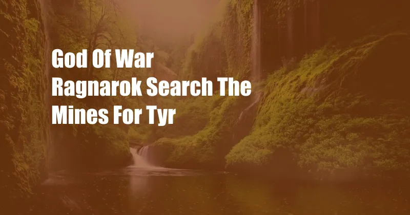 God Of War Ragnarok Search The Mines For Tyr
