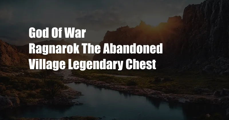 God Of War Ragnarok The Abandoned Village Legendary Chest