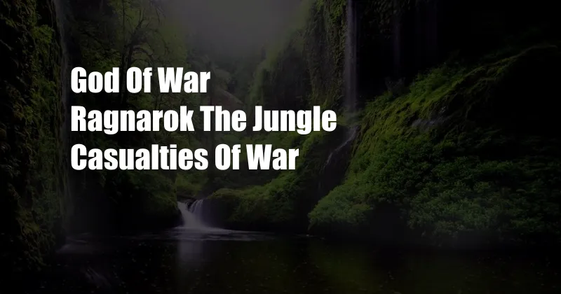 God Of War Ragnarok The Jungle Casualties Of War