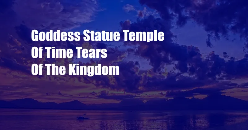 Goddess Statue Temple Of Time Tears Of The Kingdom