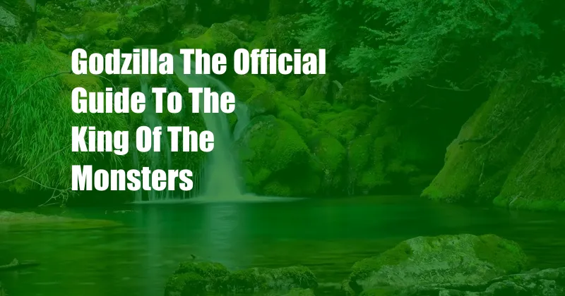 Godzilla The Official Guide To The King Of The Monsters