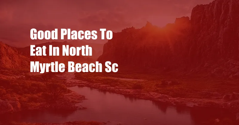 Good Places To Eat In North Myrtle Beach Sc