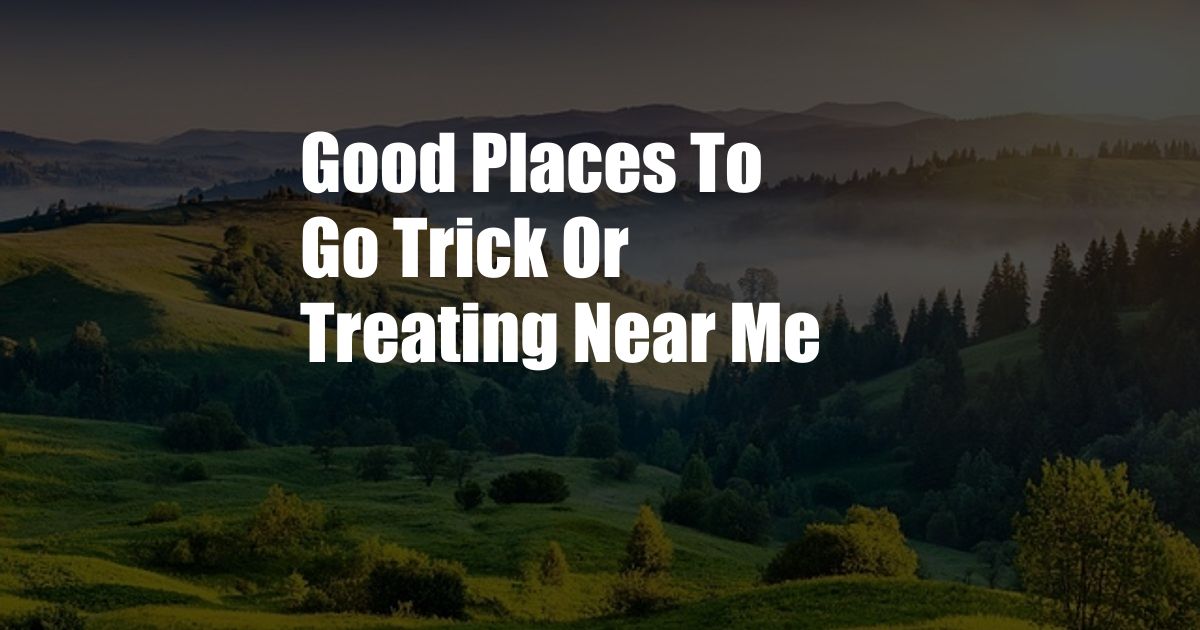 Good Places To Go Trick Or Treating Near Me