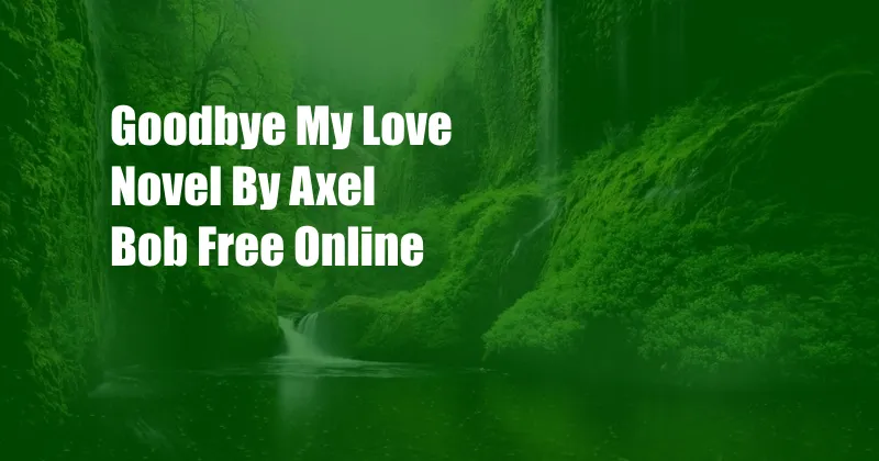 Goodbye My Love Novel By Axel Bob Free Online
