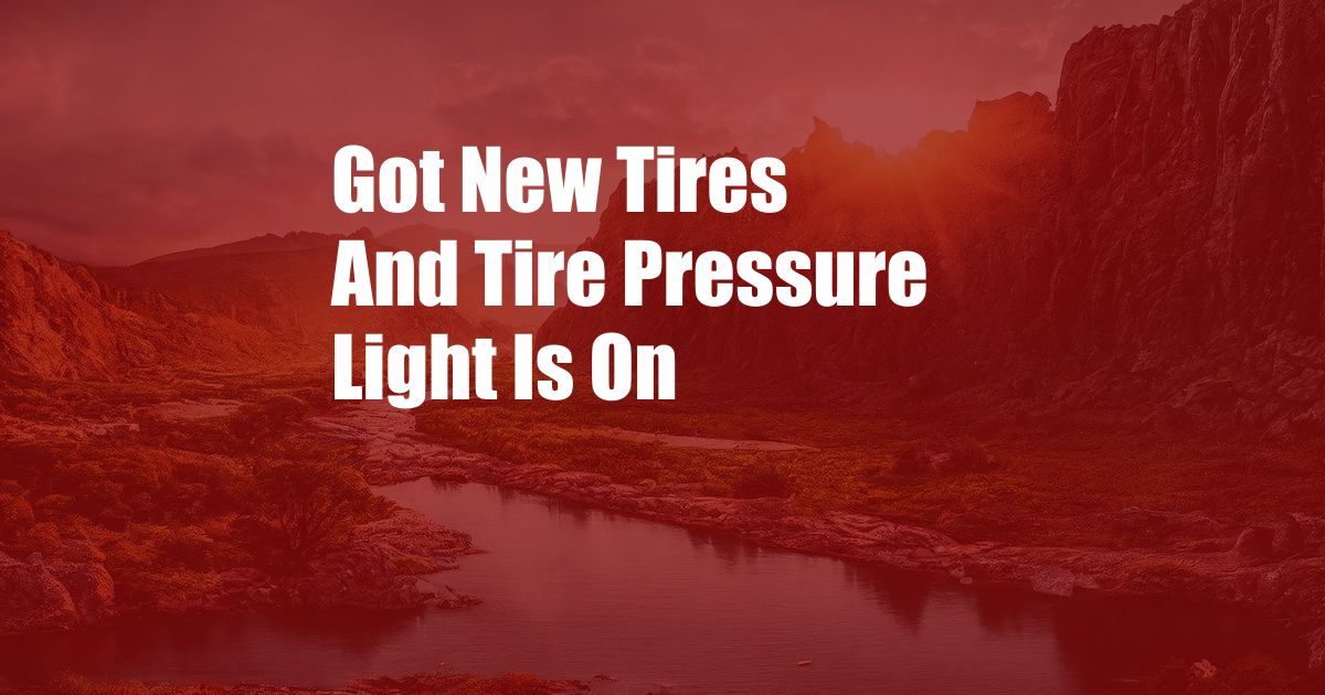 Got New Tires And Tire Pressure Light Is On