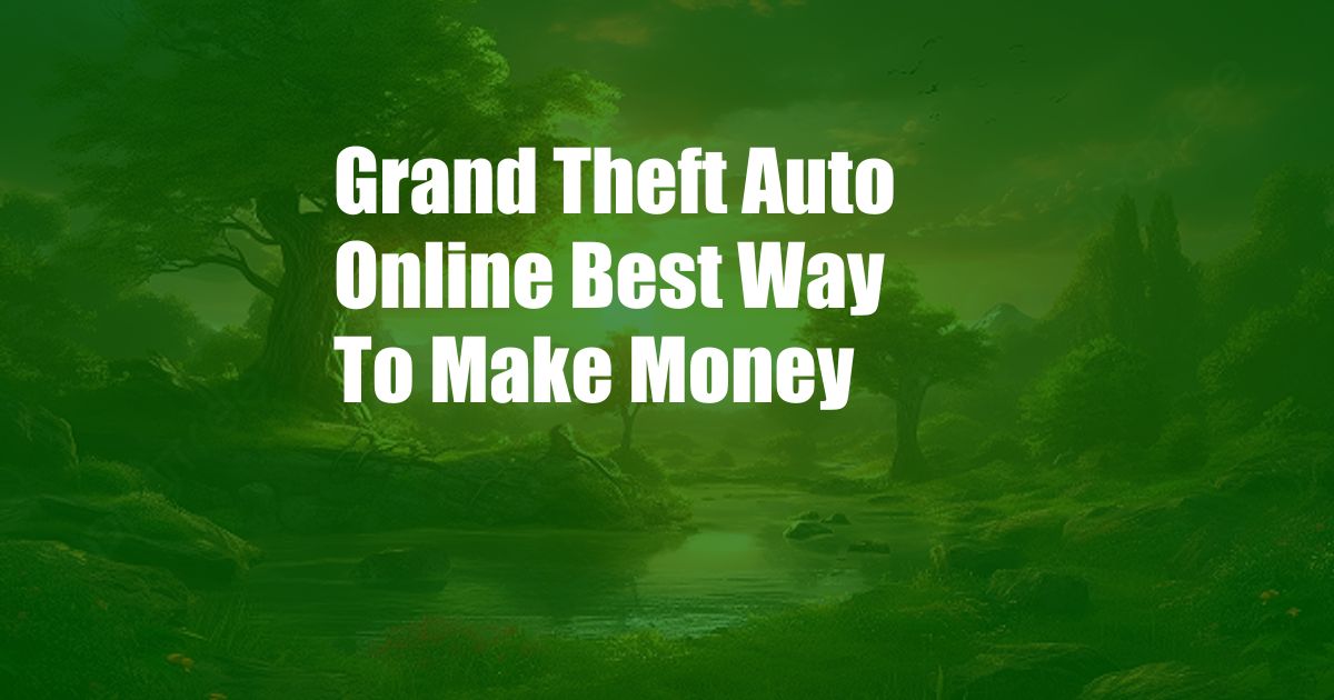 Grand Theft Auto Online Best Way To Make Money