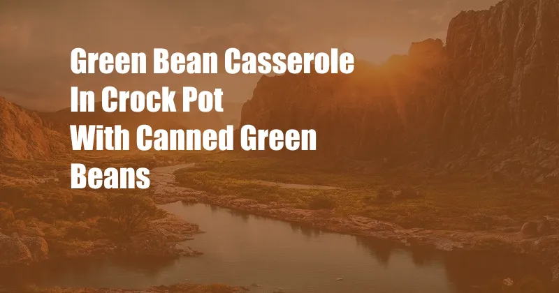 Green Bean Casserole In Crock Pot With Canned Green Beans