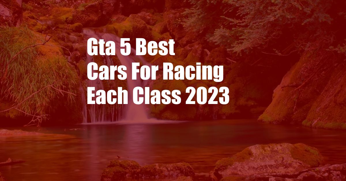 Gta 5 Best Cars For Racing Each Class 2023