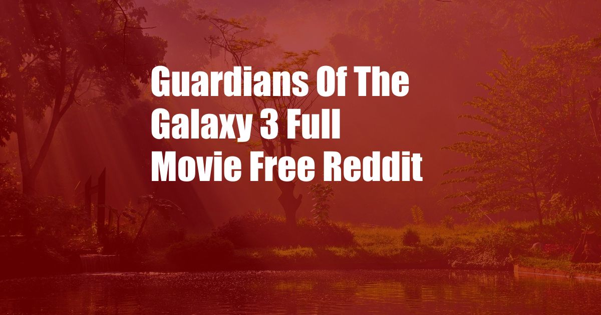 Guardians Of The Galaxy 3 Full Movie Free Reddit