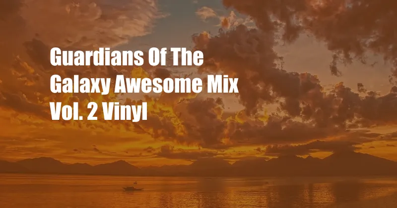 Guardians Of The Galaxy Awesome Mix Vol. 2 Vinyl