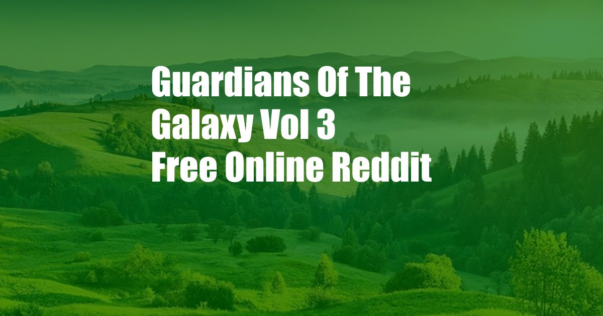 Guardians Of The Galaxy Vol 3 Free Online Reddit