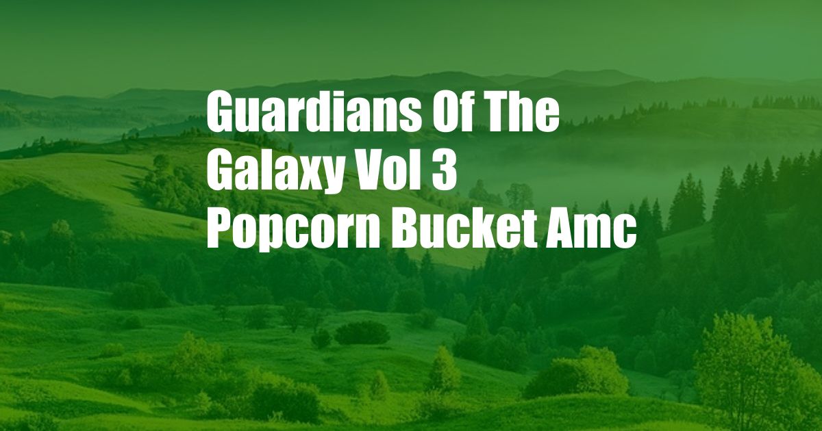 Guardians Of The Galaxy Vol 3 Popcorn Bucket Amc
